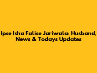 Ipse Isha Falise Jariwala: Husband, News & Today's Updates