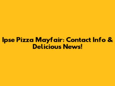 Ipse Pizza Mayfair: Contact Info & Delicious News!