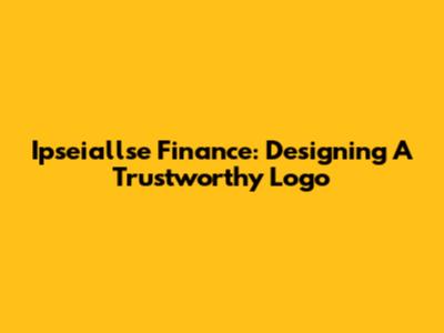 Ipseiallse Finance: Designing A Trustworthy Logo
