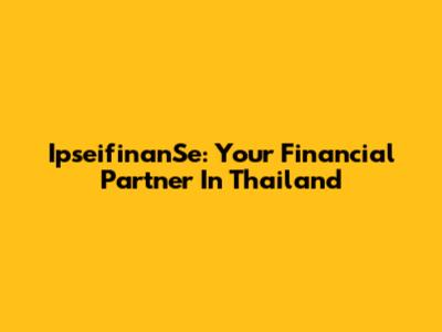 IpseifinanSe: Your Financial Partner In Thailand
