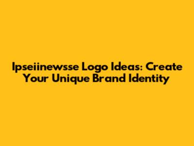 Ipseiinewsse Logo Ideas: Create Your Unique Brand Identity