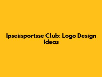 Ipseiisportsse Club: Logo Design Ideas