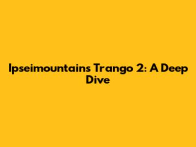 Ipseimountains Trango 2: A Deep Dive