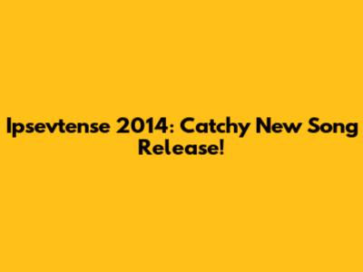 Ipsevtense 2014: Catchy New Song Release!