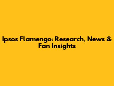 Ipsos Flamengo: Research, News & Fan Insights