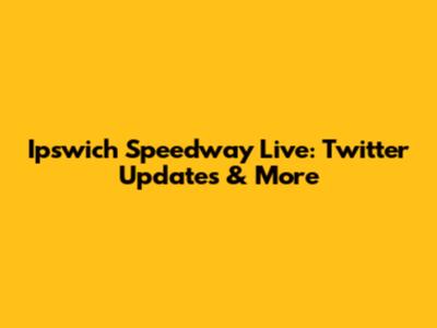 Ipswich Speedway Live: Twitter Updates & More