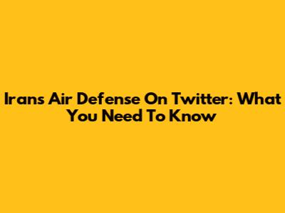 Iran's Air Defense On Twitter: What You Need To Know