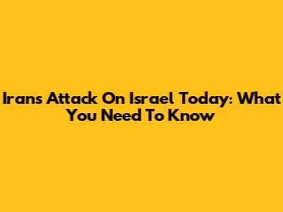 Iran's Attack On Israel Today: What You Need To Know