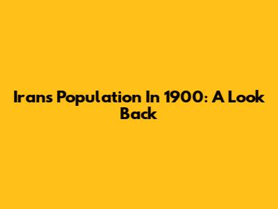 Iran's Population In 1900: A Look Back
