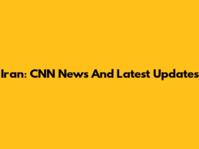 Iran: CNN News And Latest Updates