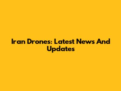 Iran Drones: Latest News And Updates