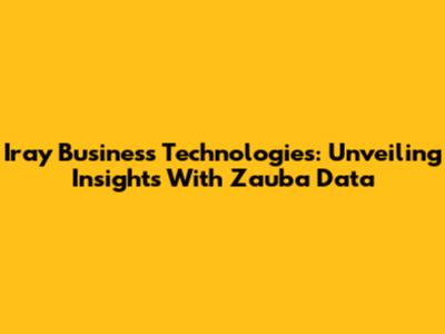Iray Business Technologies: Unveiling Insights With Zauba Data