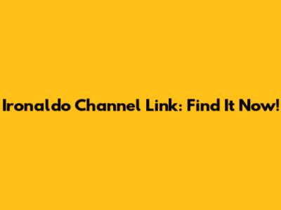 Ironaldo Channel Link: Find It Now!