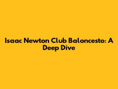 Isaac Newton Club Baloncesto: A Deep Dive
