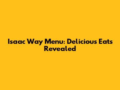 Isaac Way Menu: Delicious Eats Revealed