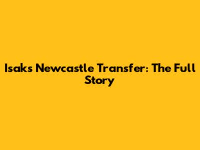 Isak's Newcastle Transfer: The Full Story