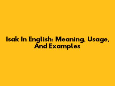 Isak In English: Meaning, Usage, And Examples
