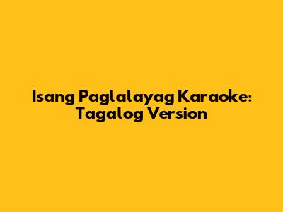Isang Paglalayag Karaoke: Tagalog Version