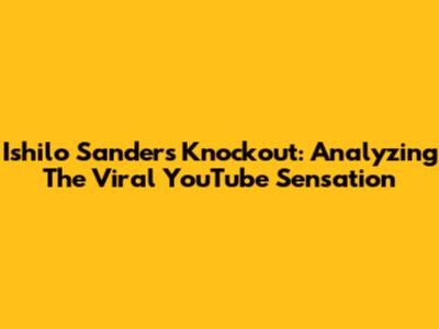 Ishilo Sanders' Knockout: Analyzing The Viral YouTube Sensation