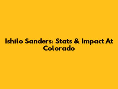 Ishilo Sanders: Stats & Impact At Colorado