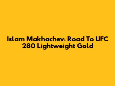 Islam Makhachev: Road To UFC 280 Lightweight Gold