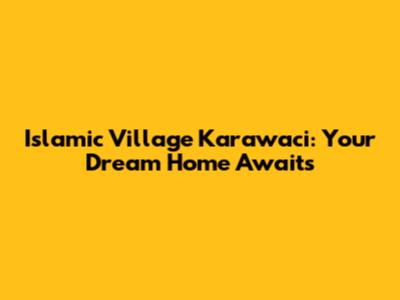 Islamic Village Karawaci: Your Dream Home Awaits