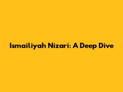 Ismailiyah Nizari: A Deep Dive