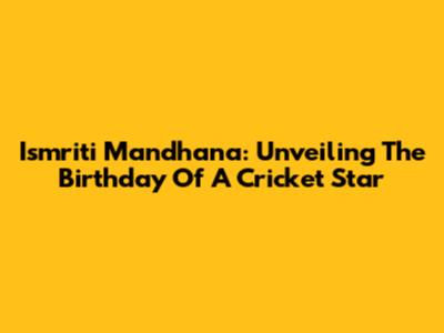 Ismriti Mandhana: Unveiling The Birthday Of A Cricket Star