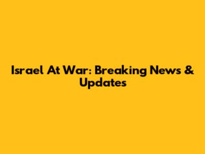 Israel At War: Breaking News & Updates