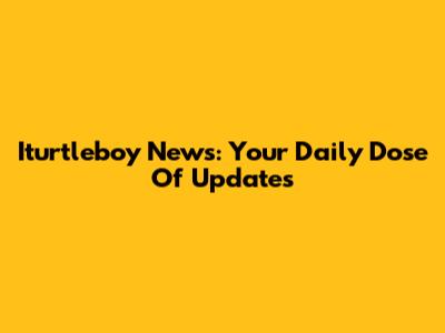 Iturtleboy News: Your Daily Dose Of Updates