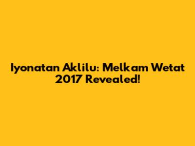 Iyonatan Aklilu: Melkam Wetat 2017 Revealed!