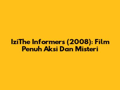 IziThe Informers (2008): Film Penuh Aksi Dan Misteri
