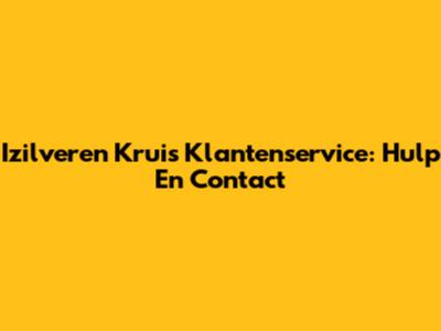 Izilveren Kruis Klantenservice: Hulp En Contact