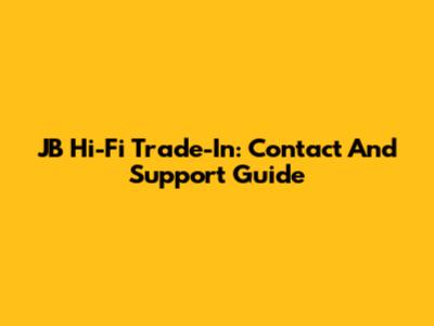 JB Hi-Fi Trade-In: Contact And Support Guide