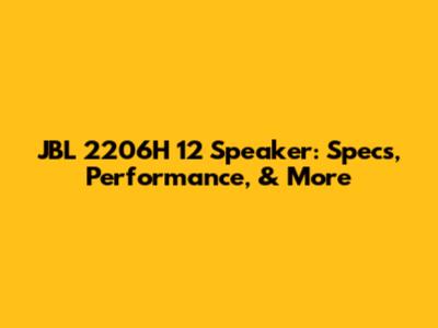 JBL 2206H 12" Speaker: Specs, Performance, & More