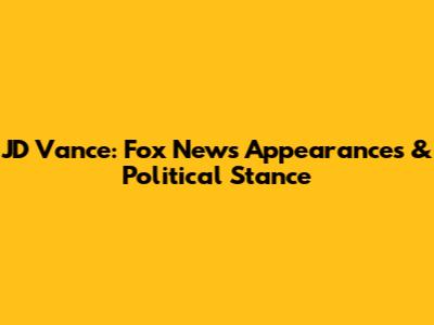 JD Vance: Fox News Appearances & Political Stance
