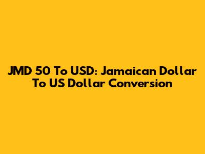 JMD 50 To USD: Jamaican Dollar To US Dollar Conversion