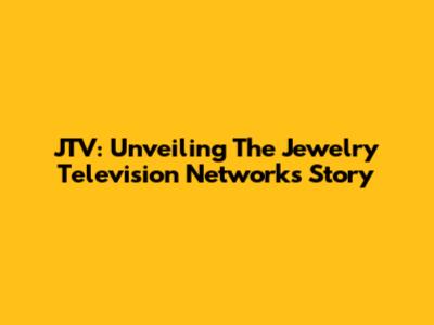JTV: Unveiling The Jewelry Television Network's Story