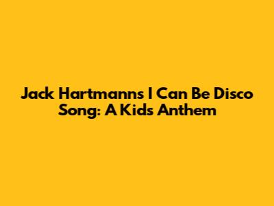 Jack Hartmann's I Can Be Disco Song: A Kid's Anthem