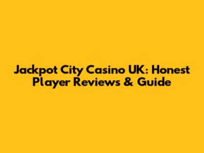 Jackpot City Casino UK: Honest Player Reviews & Guide