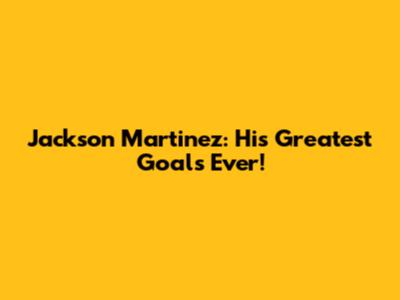 Jackson Martinez: His Greatest Goals Ever!