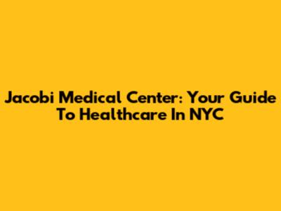Jacobi Medical Center: Your Guide To Healthcare In NYC