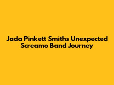 Jada Pinkett Smith's Unexpected Screamo Band Journey