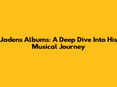 Jaden's Albums: A Deep Dive Into His Musical Journey