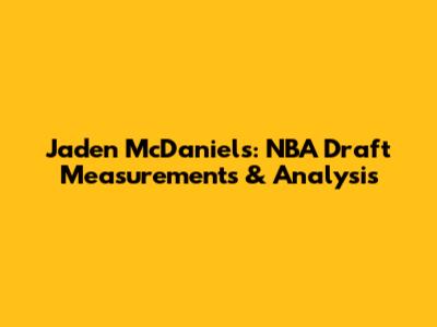 Jaden McDaniels: NBA Draft Measurements & Analysis