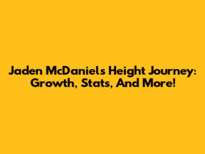 Jaden McDaniels Height Journey: Growth, Stats, And More!