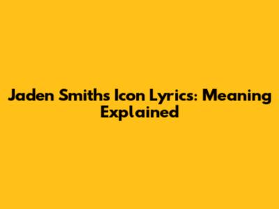 Jaden Smith's "Icon" Lyrics: Meaning Explained