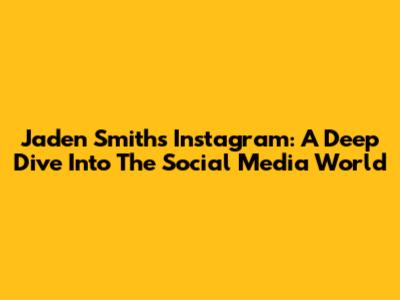 Jaden Smith's Instagram: A Deep Dive Into The Social Media World