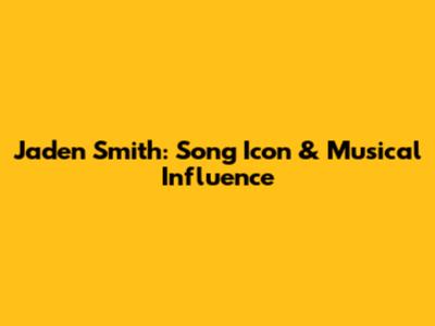 Jaden Smith: Song Icon & Musical Influence
