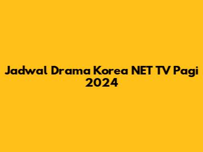 Jadwal Drama Korea NET TV Pagi 2024